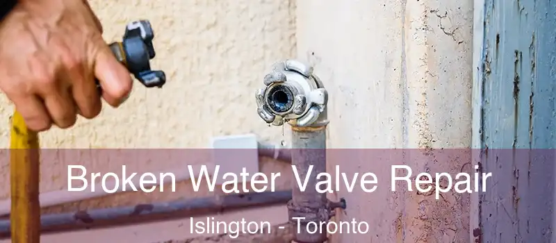 Broken Water Valve Repair Islington - Toronto