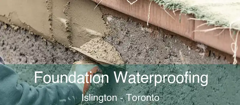 Foundation Waterproofing Islington - Toronto