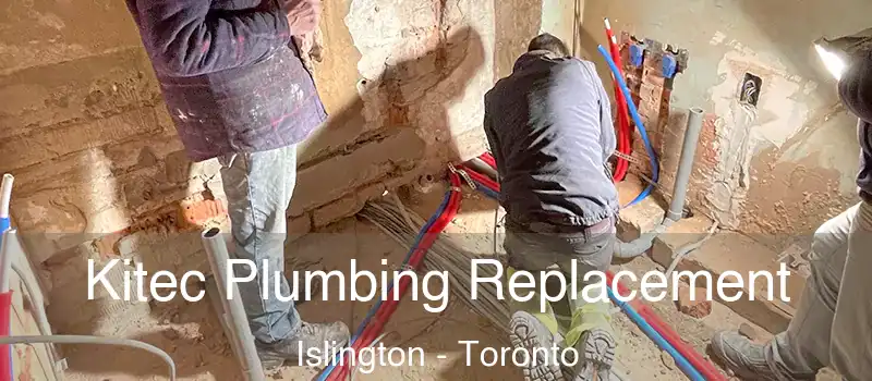Kitec Plumbing Replacement Islington - Toronto