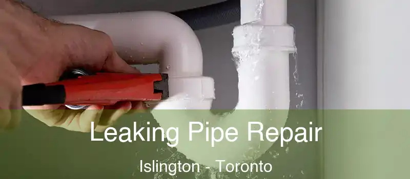 Leaking Pipe Repair Islington - Toronto