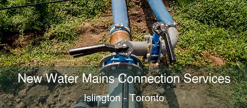 New Water Mains Connection Services Islington - Toronto
