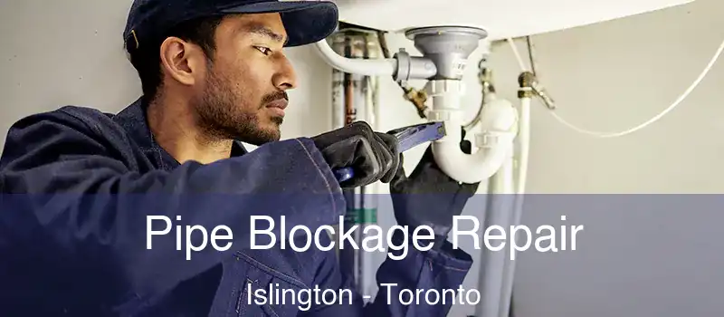 Pipe Blockage Repair Islington - Toronto
