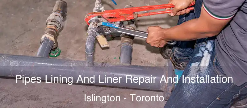 Pipes Lining And Liner Repair And Installation Islington - Toronto