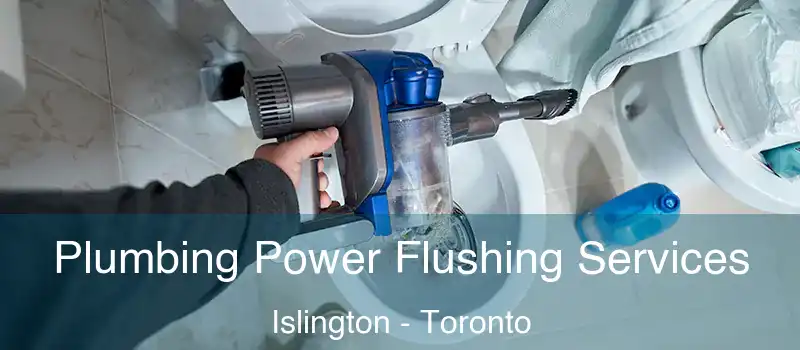  Plumbing Power Flushing Services Islington - Toronto