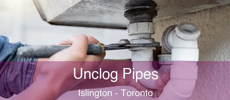  Unclog Pipes Islington - Toronto