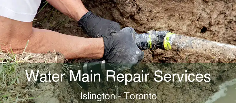 Water Main Repair Services Islington - Toronto